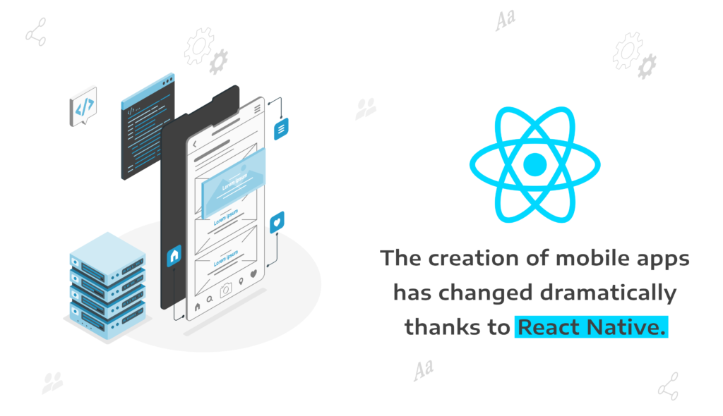 The creation of mobile apps has changed dramatically thanks to React Native. 
