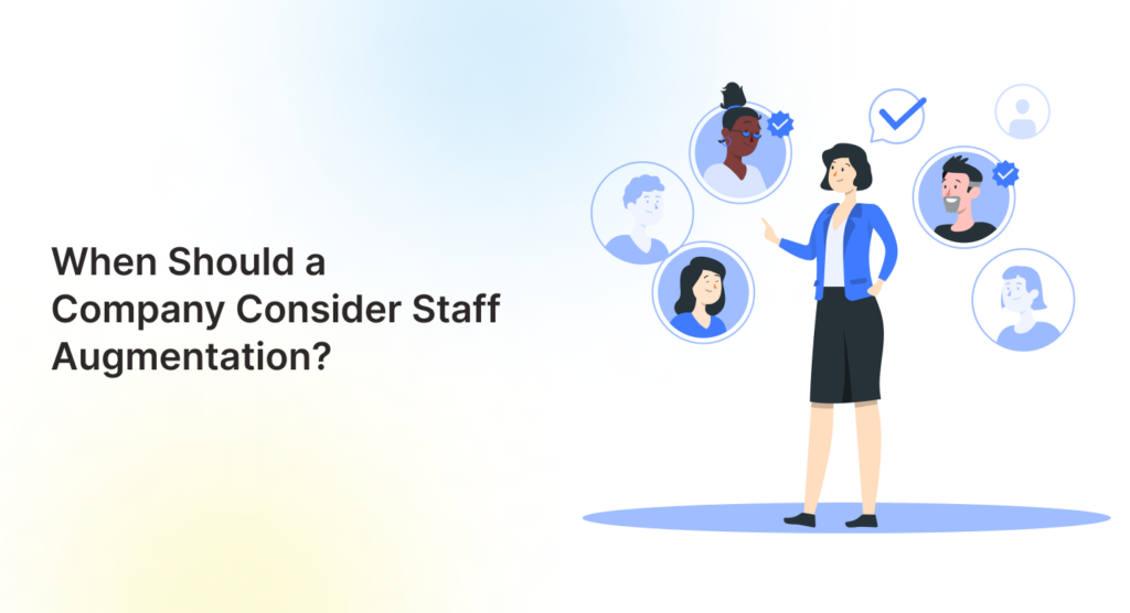 Let's discuss about when business should think about staff augmentation?