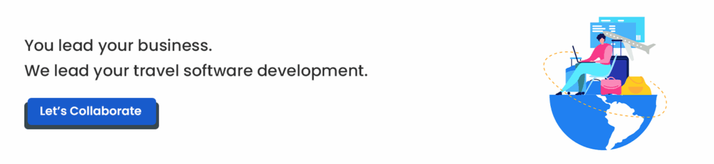 You lead your business. We lead your travel software development.