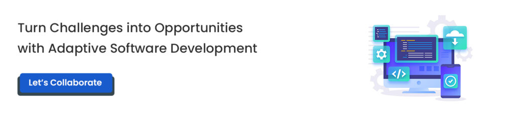 Turn Challenges into Opportunities with Adaptive Software Development