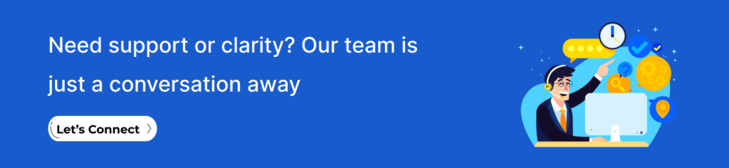 Need support or clarity? Our team is just a conversation away