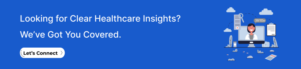 Looking for Clear Healthcare Insights_ We’ve Got You Covered.