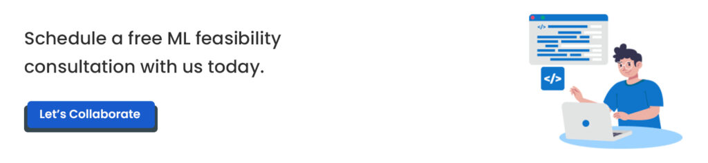 Schedule a free ML feasibility consultation with us today.